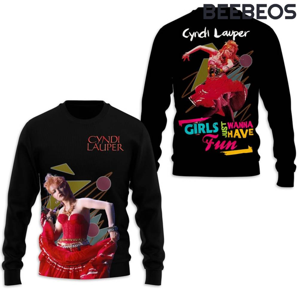 Cyndi Lauper Girl Just Wanna Have Fun Sweatshirt