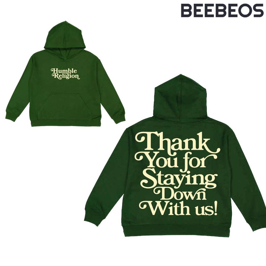 Humble Religion Thank You For Staying Down With Us Green Hoodie