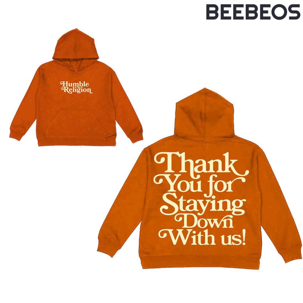 Humble Religion Thank You For Staying Down With Us Orange Hoodie