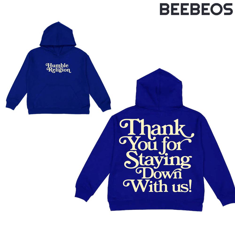 Humble Religion Thank You For Staying Down With Us Royal Blue Hoodie