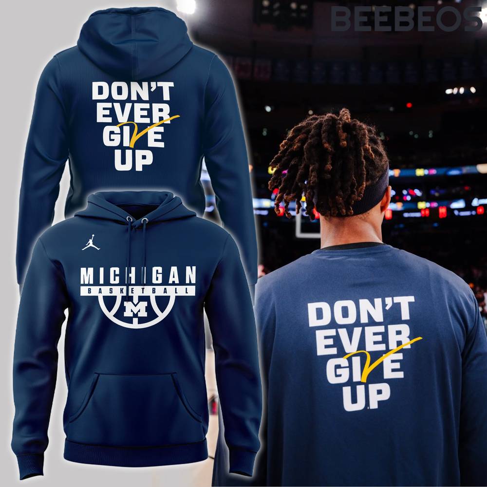 Michigan Wolverine Basketball Don’t Ever Give Up Special Hoodie